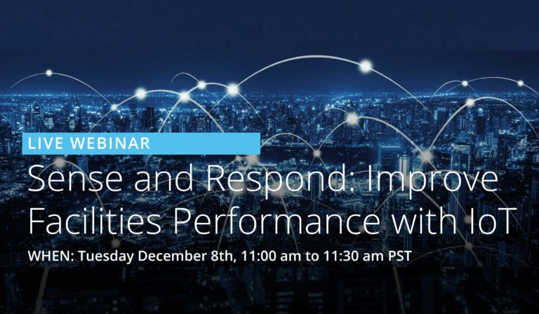 Live Webinar - Sense and Respond: Improve Facilities Performance with IoT