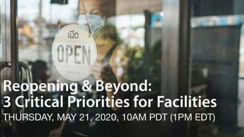 Reopening and Beyond: 3 Critical Priorities for Facilities - Thursday May 21, 2020 10AM PDT (1PM EDT)