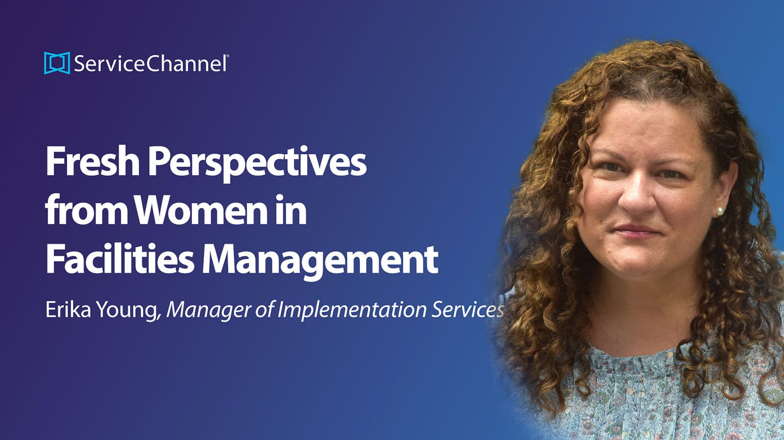 Fresh Perspectives from Women in Facilities Management, Erika Young, Manager of Implementation Services