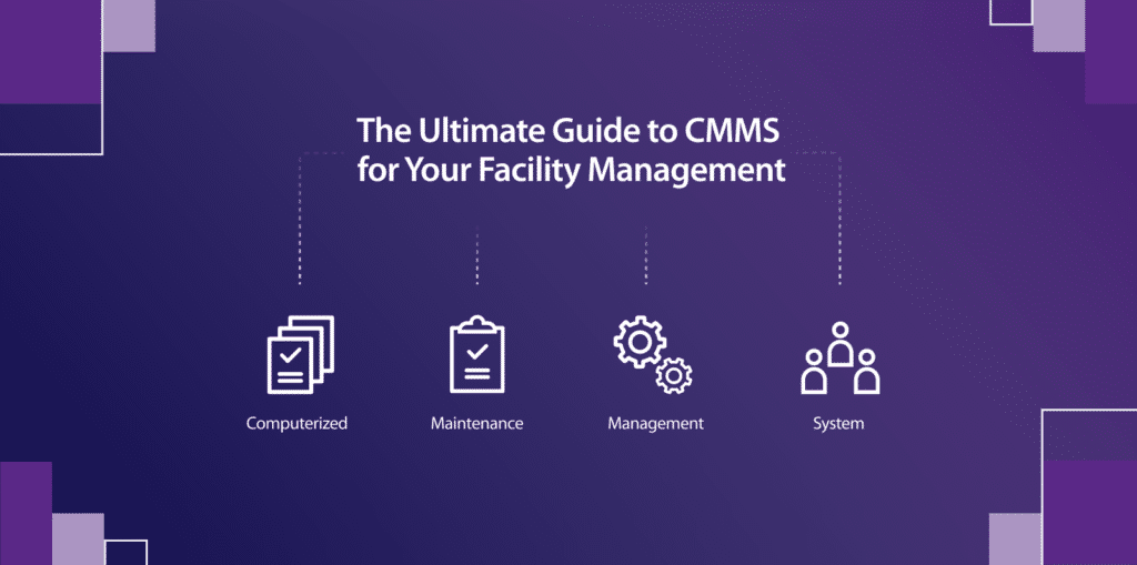 The Ultimate Guide to CMMS for Your Facility Management